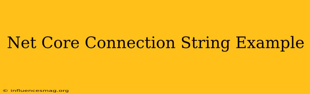 .net Core Connection String Example