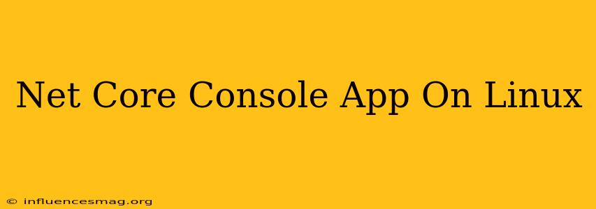 .net Core Console App On Linux