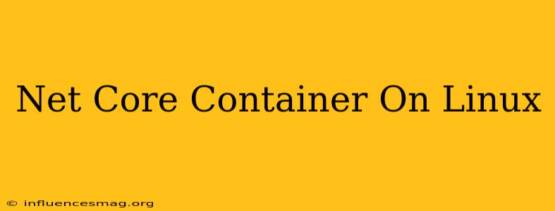 .net Core Container On Linux