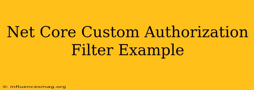 .net Core Custom Authorization Filter Example