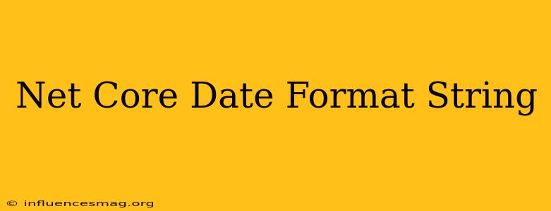 .net Core Date Format String