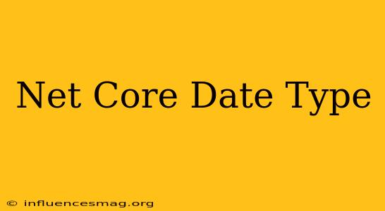 .net Core Date Type