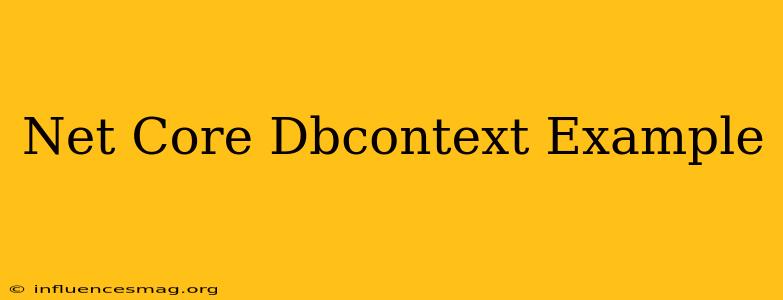 .net Core Dbcontext Example