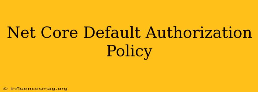 .net Core Default Authorization Policy