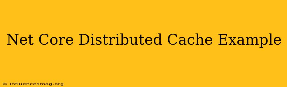.net Core Distributed Cache Example