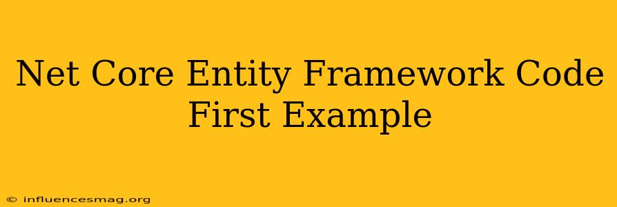 .net Core Entity Framework Code First Example