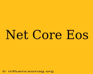 .net Core Eos