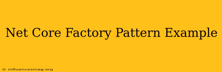 .net Core Factory Pattern Example