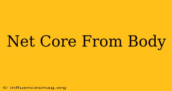 .net Core From Body