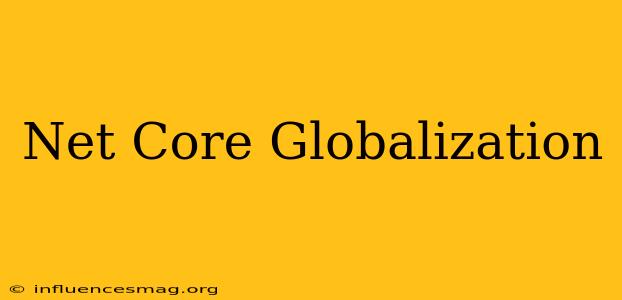 .net Core Globalization