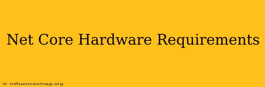 .net Core Hardware Requirements