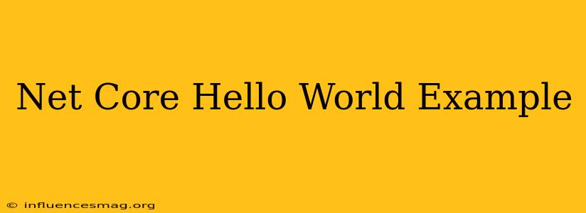 .net Core Hello World Example