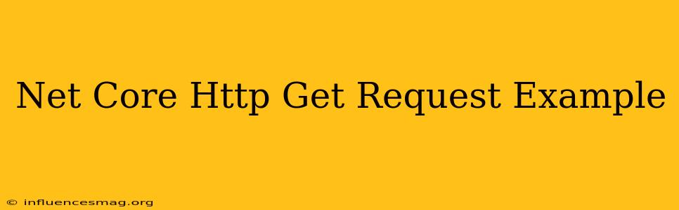 .net Core Http Get Request Example