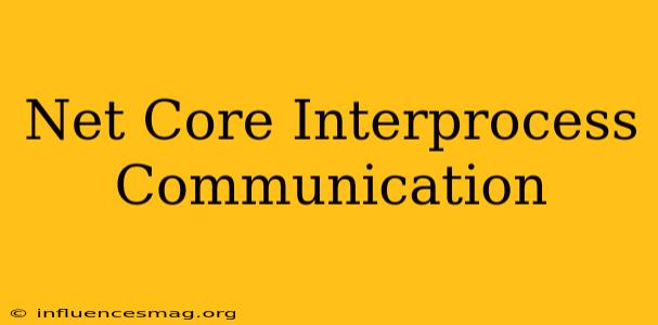 .net Core Interprocess Communication