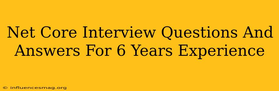 .net Core Interview Questions And Answers For 6 Years Experience