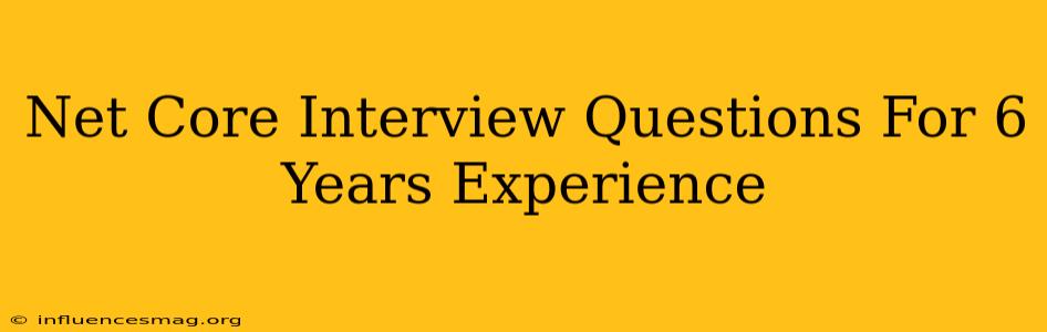 .net Core Interview Questions For 6 Years Experience