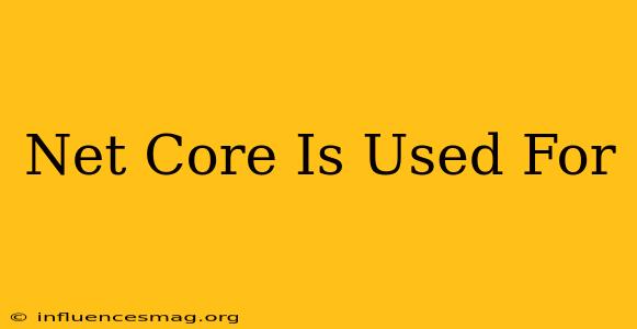 .net Core Is Used For