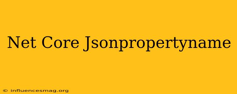 .net Core Jsonpropertyname