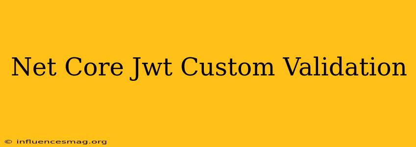 .net Core Jwt Custom Validation
