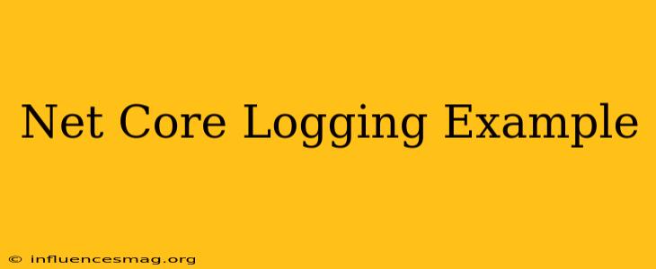 .net Core Logging Example