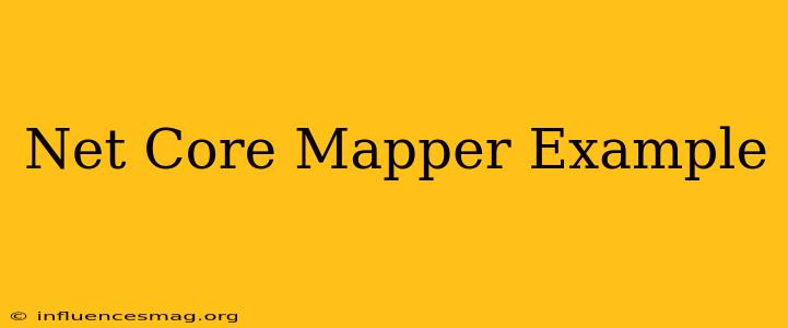 .net Core Mapper Example