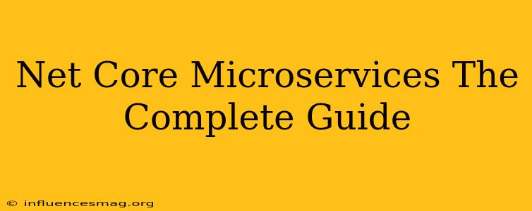 .net Core Microservices - The Complete Guide