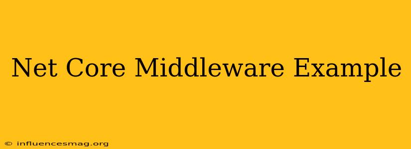 .net Core Middleware Example