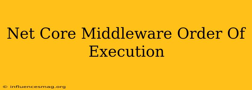 .net Core Middleware Order Of Execution
