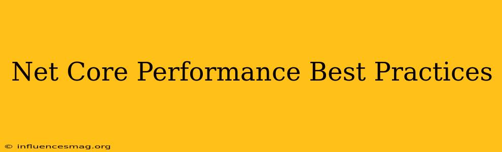 .net Core Performance Best Practices
