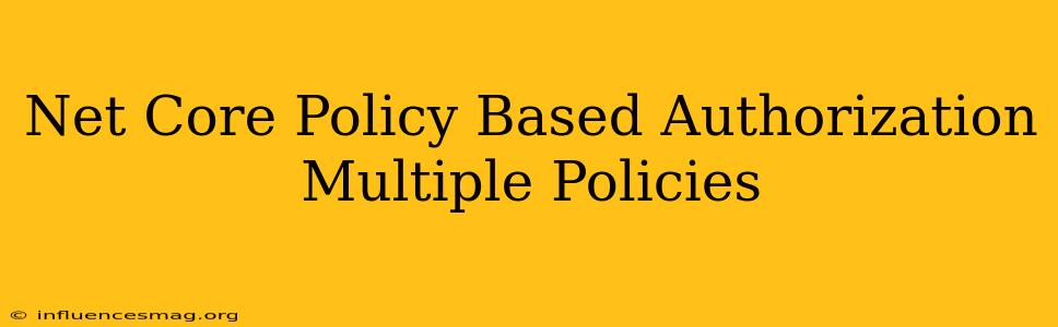 .net Core Policy Based Authorization Multiple Policies