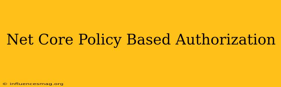 .net Core Policy Based Authorization
