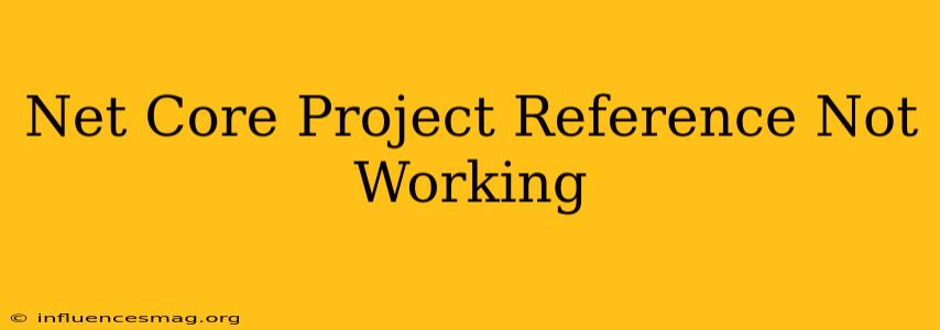 .net Core Project Reference Not Working