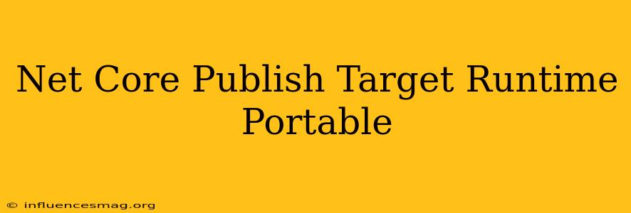.net Core Publish Target Runtime Portable