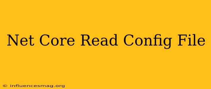 .net Core Read Config File