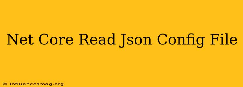 .net Core Read Json Config File