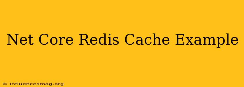 .net Core Redis Cache Example