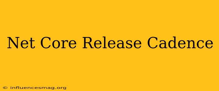 .net Core Release Cadence