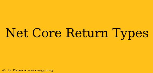 .net Core Return Types