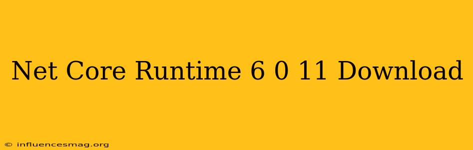 .net Core Runtime 6.0.11 Download