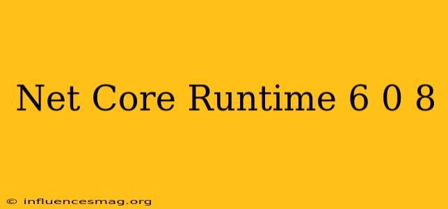 .net Core Runtime 6.0.8
