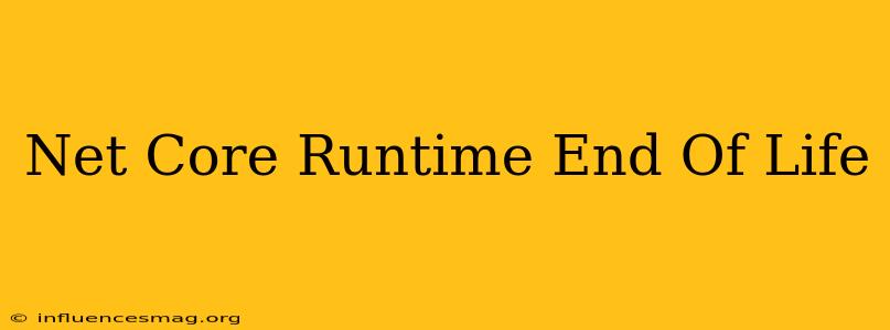.net Core Runtime End Of Life