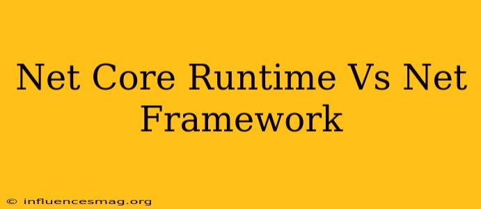 .net Core Runtime Vs .net Framework
