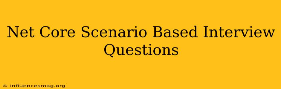 .net Core Scenario Based Interview Questions