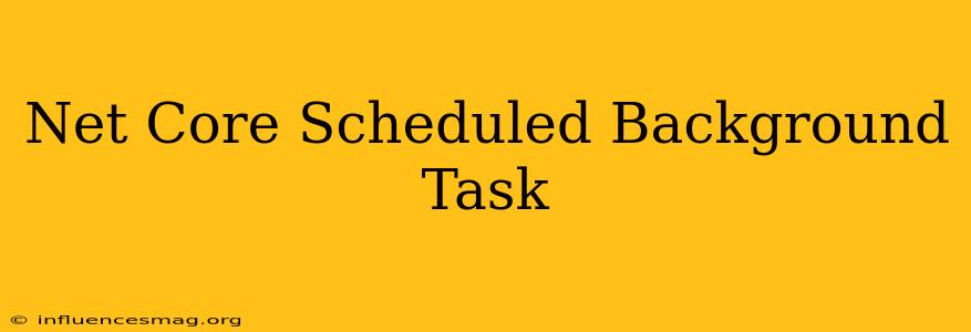 .net Core Scheduled Background Task