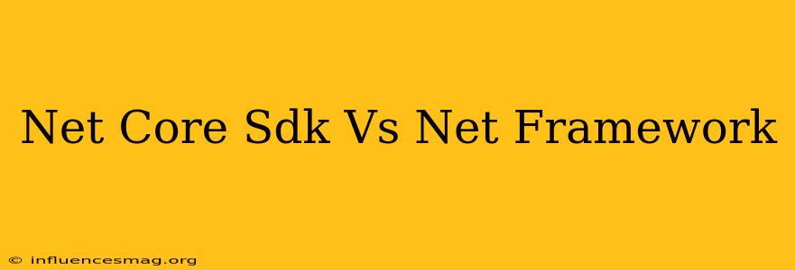 .net Core Sdk Vs .net Framework