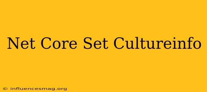 .net Core Set Cultureinfo