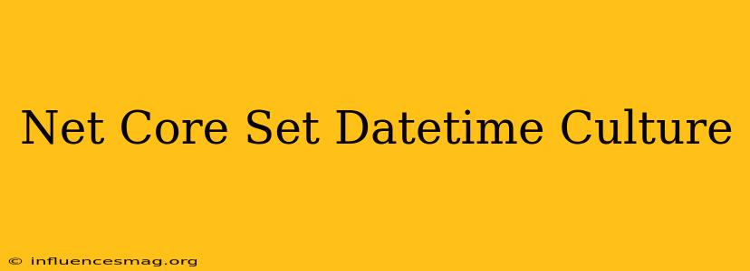 .net Core Set Datetime Culture