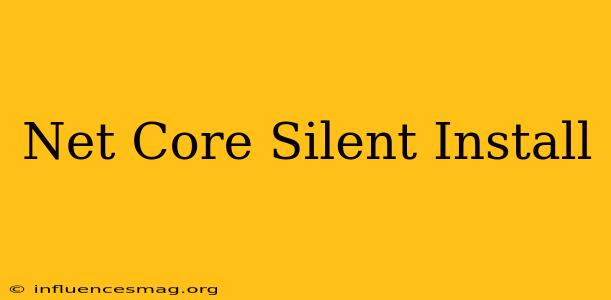 .net Core Silent Install
