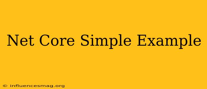 .net Core Simple Example
