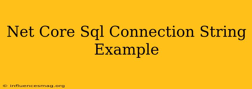 .net Core Sql Connection String Example